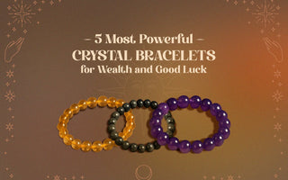 5 Most Powerful Crystal Bracelets for Wealth and Good Luck - WorldOfOorja