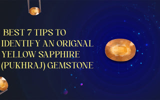 Tips to Identify An Original Yellow Sapphire (Pukhraj) Gemstone