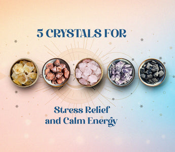 5 Crystals for Stress Relief and Calm Energy