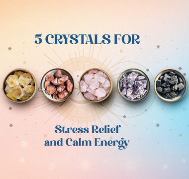 5 Crystals for Stress Relief and Calm Energy